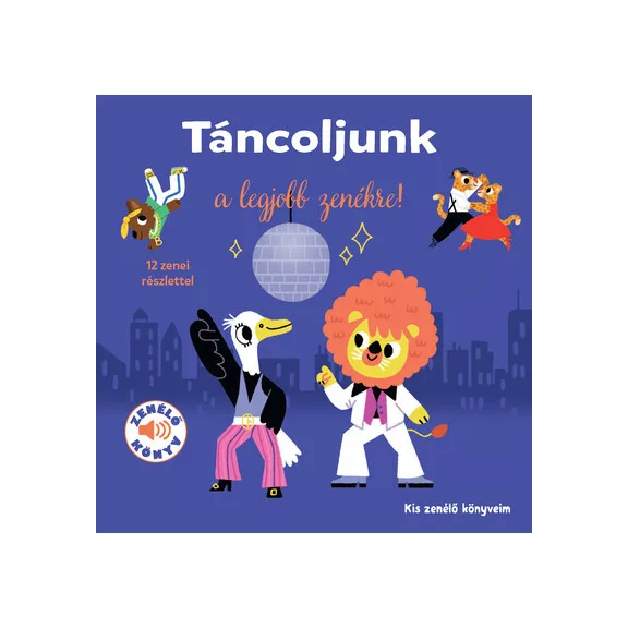 Táncoljunk a legjobb zenékre! - Kis zenélő könyveim Táncoljunk a legjobb zenékre! - Kis zenélő könyveim