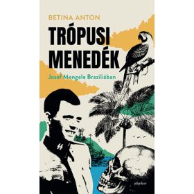 Trópusi menedék - Josef Mengele Brazíliában
