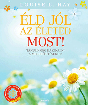 Éld jól az életed most! - cd melléklettel - Tanuld meg használni a megerősítéseket!