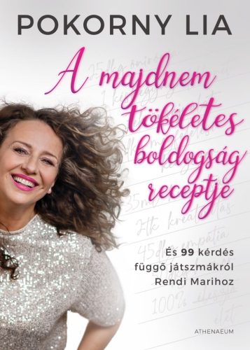 A majdnem tökéletes boldogság receptje - És 99 kérdés függő játszmákról Rendi Marihoz
