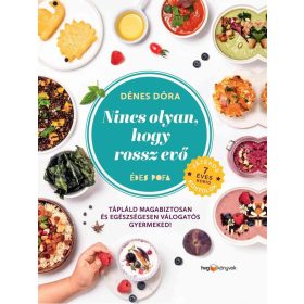   Nincs olyan, hogy rossz evő - Hogyan tápláld magabiztosan és egészségesen válogatós gyermekedet?