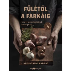   Fülétől a farkáig - Hazai és nemzetközi ételek belsőségekből