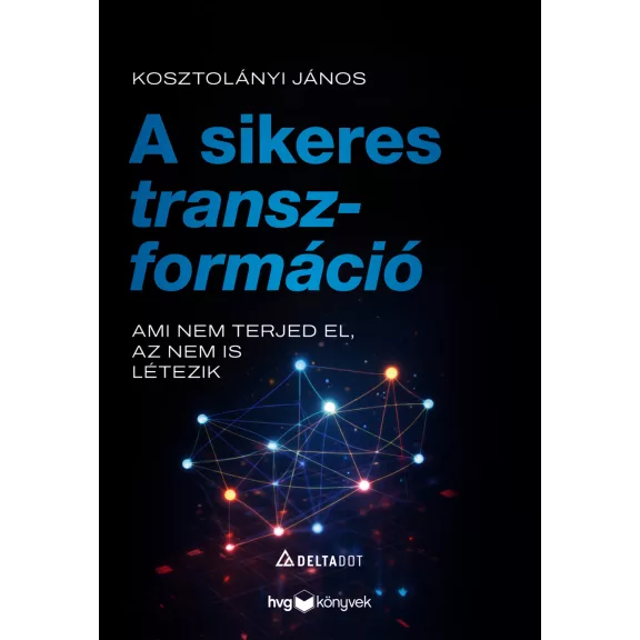 A sikeres transzformáció - Ami nem terjed el, az nem is létezik A sikeres transzformáció - Ami nem terjed el, az nem is létezik