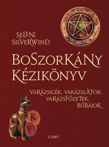 Boszorkány kézikönyv - Varázsigék, varázslatok, varázsfőzetek, bűbájok