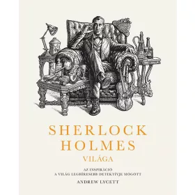 Sherlock Holmes világa: Az inspiráció a világ leghíresebb detektívje mögött
