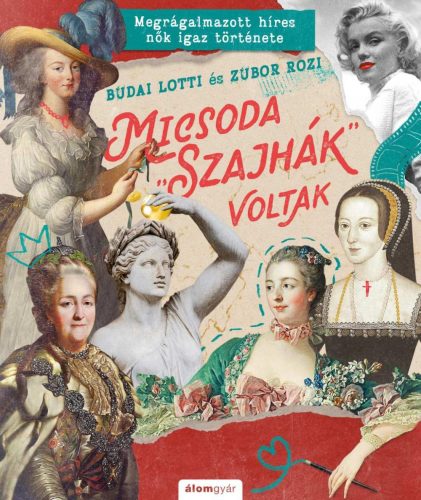 Micsoda „szajhák” voltak - Hírbe hozott híres nők igaz története