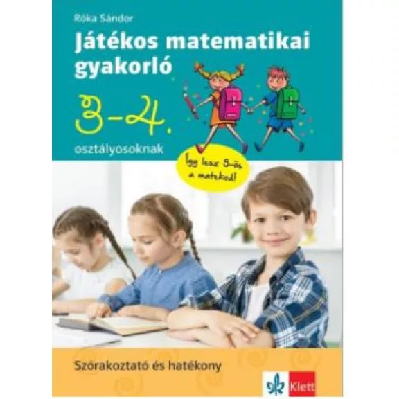 Játékos matematikai gyakorló 3. és 4. osztályosoknak Játékos matematikai gyakorló 3. és 4. osztályosoknak