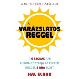   A varázslatos reggel - A 6 szokás ami megváltoztatja az életed reggel 8 óra előtt