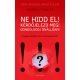 Ne hidd el! Kérdőjelezd meg! Gondolkozz önállóan!