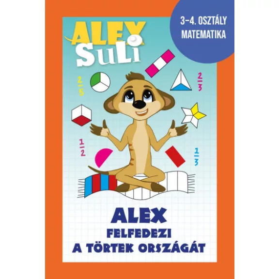 Alex Suli - Alex felfedezi a törtek országát - 3-4. osztály matematika Alex Suli - Alex felfedezi a törtek országát - 3-4. osztály matematika