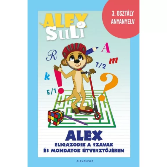 Alex Suli - Alex eligazodik a szavak és mondatok útvesztőjében - 3. osztály anyanyelv Alex Suli - Alex eligazodik a szavak és mondatok útvesztőjében - 3. osztály anyanyelv