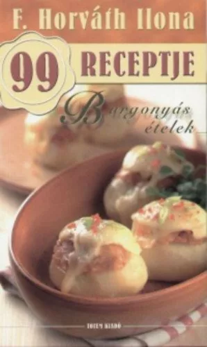 Burgonyás ételek - F. Horváth Ilona 99 receptje