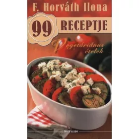 Vegetáriánus ?ételek - F. Horváth Ilona 99 receptje