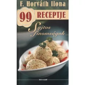 Sajtos finomságok - F. Horváth Ilona 99 receptje