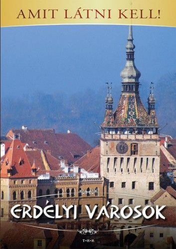 Erdélyi városok - Amit látni kell!