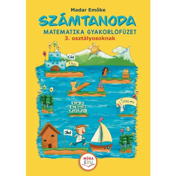 Számtanoda – Matematikai gyakorlófüzet 3. osztályosoknak Számtanoda – Matematikai gyakorlófüzet 3. osztályosoknak