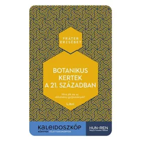 Botanikus kertek a 21. században - Mire jók ma az élőnövény-gyűjtemények?