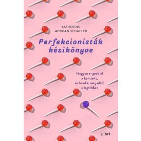 Perfekcionisták kézikönyve - Hogyan engedd el a kontrollt, és hozd ki magadból a legtöbbet