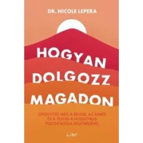   Hogyan dolgozz magadon - Gyógyítsd meg a lelked, az elméd és a tested a holisztikus pszichológia segítségével