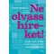 Ne olvass híreket! - Avagy miért mondj le a hírekről a testi és lelki egészséged érdekében