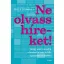 Ne olvass híreket! - Avagy miért mondj le a hírekről a testi és lelki egészséged érdekében