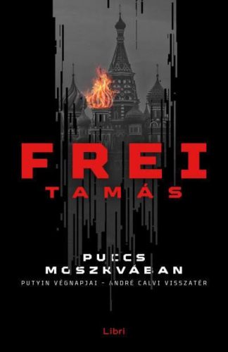 Puccs Moszkvában - Putyin végnapjai