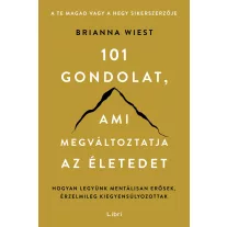 101 gondolat, ami megváltoztatja az életedet - Hogyan legyünk mentálisan erősek, érzelmileg kiegyensúlyozottak