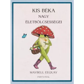 Kis béka nagy életbölcsességei