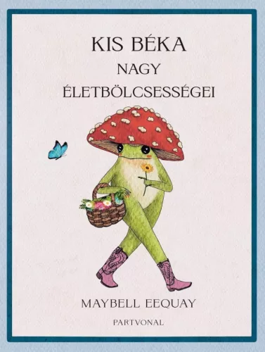 Kis béka nagy életbölcsességei