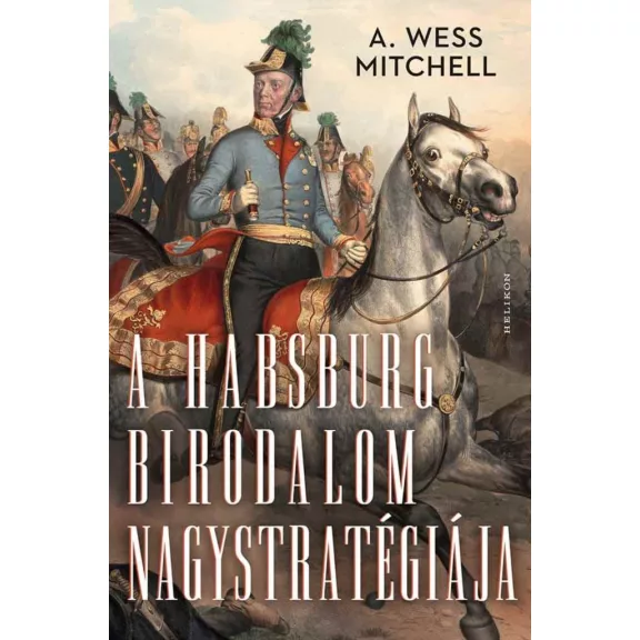 A Habsburg Birodalom nagystratégiája A Habsburg Birodalom nagystratégiája