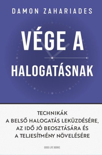 Vége a halogatásnak - Technikák a belső halogatás leküzdésére