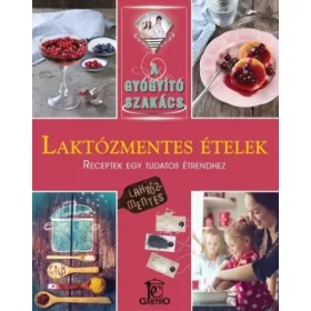 Laktózmentes ételek - A gyógyító szakács