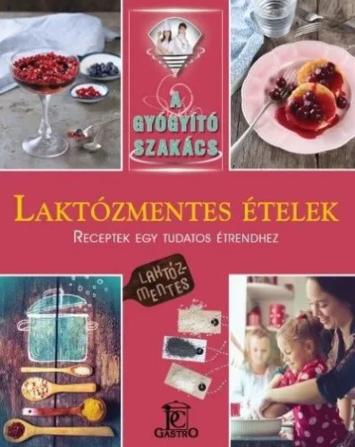 Laktózmentes ételek - A gyógyító szakács