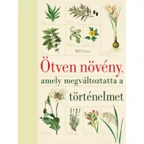 Ötven növény, amely megváltoztatta a történelmet