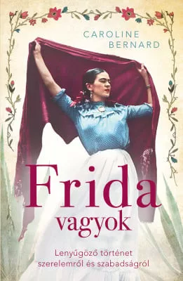 Frida vagyok – Lenyűgöző történet szerelemről és szabadságról
