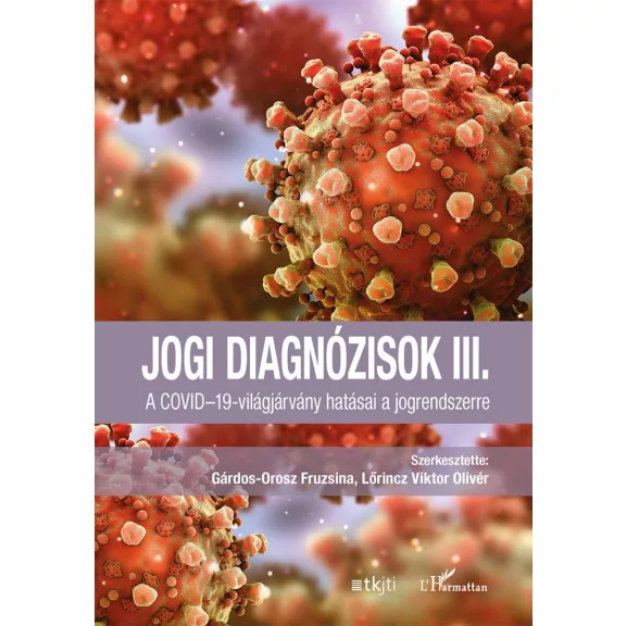 Jogi diagnózisok III. - A COVID-19-világjárvány hatásai a jogrendszerre Jogi diagnózisok III. - A COVID-19-világjárvány hatásai a jogrendszerre