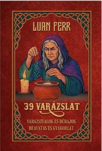 39 varázslat Varázsitalok és bűbájok Beavatás és gyakorlat