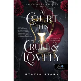 A Court This Cruel and Lovely - Oly kegyetlen és kedves udvar (Hazugságok királysága 1.)