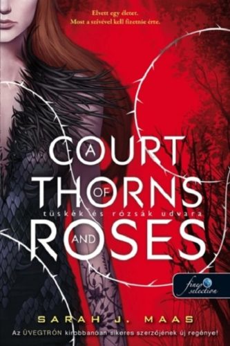 A Court of Thorns and Roses - Tüskék és rózsák udvara (Tüskék és Rózsák udvara 1.)