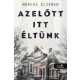 Azelőtt itt éltünk