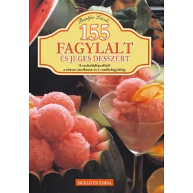   155 fagylalt és jeges desszert - A csokoládéparfétól a citrom szorbeten át a vaníliafagylaltig