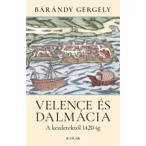 Velence és Dalmácia - A kezdetektől 1420-ig (2. kiadás)