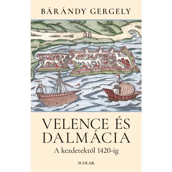 Velence és Dalmácia - A kezdetektől 1420-ig (2. kiadás) Velence és Dalmácia - A kezdetektől 1420-ig (2. kiadás)
