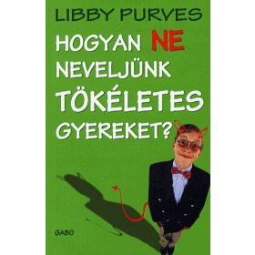 HOGYAN NE NEVELJÜNK TÖKÉLETES GYEREKET?