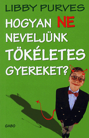 HOGYAN NE NEVELJÜNK TÖKÉLETES GYEREKET?