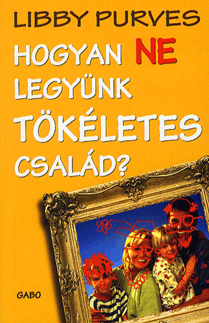HOGYAN NE LEGYÜNK TÖKÉLETES CSALÁD?