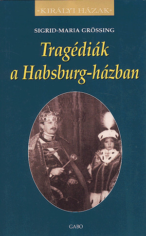 Tragédiák a Habsburg-házban