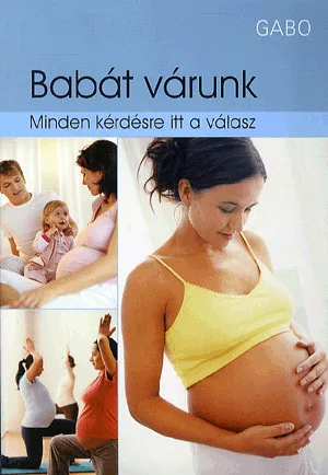 BABÁT VÁRUNK - MINDEN KÉRDÉSRE ITT A VÁLASZ