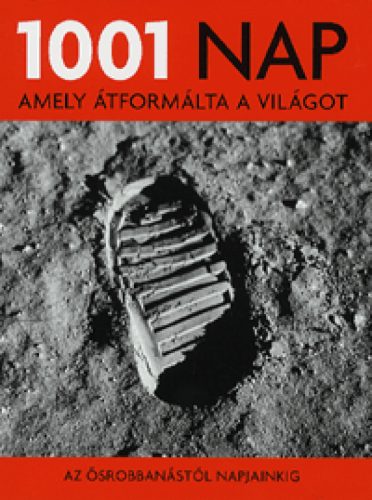 1001 nap, amely átformálta a világot - Az ősrobbanástól napjainkig