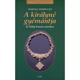 A királyné gyémántja - II. Fülöp francia szerelme